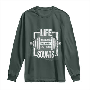 Gymer Long Sleeve Shirt Life Has Its Ups And Downs I Call Them Squats TS09 Dark Forest Green Print Your Wear