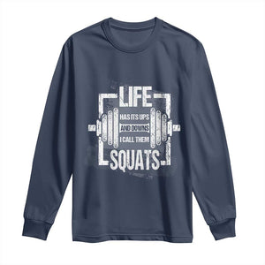 Gymer Long Sleeve Shirt Life Has Its Ups And Downs I Call Them Squats TS09 Navy Print Your Wear