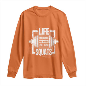 Gymer Long Sleeve Shirt Life Has Its Ups And Downs I Call Them Squats TS09 Orange Print Your Wear