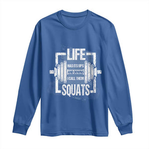 Gymer Long Sleeve Shirt Life Has Its Ups And Downs I Call Them Squats TS09 Royal Blue Print Your Wear