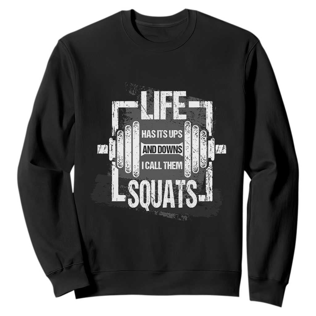 Gymer Sweatshirt Life Has Its Ups And Downs I Call Them Squats TS09 Black Print Your Wear