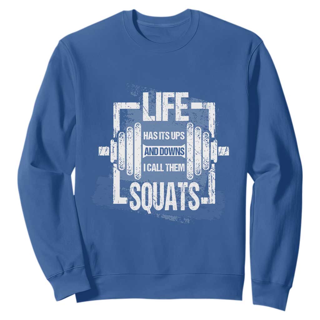 Gymer Sweatshirt Life Has Its Ups And Downs I Call Them Squats TS09 Royal Blue Print Your Wear
