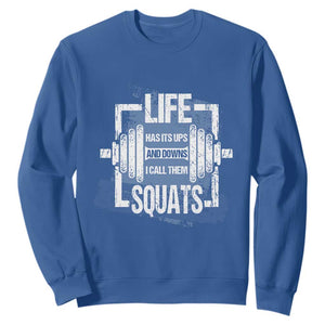 Gymer Sweatshirt Life Has Its Ups And Downs I Call Them Squats TS09 Royal Blue Print Your Wear