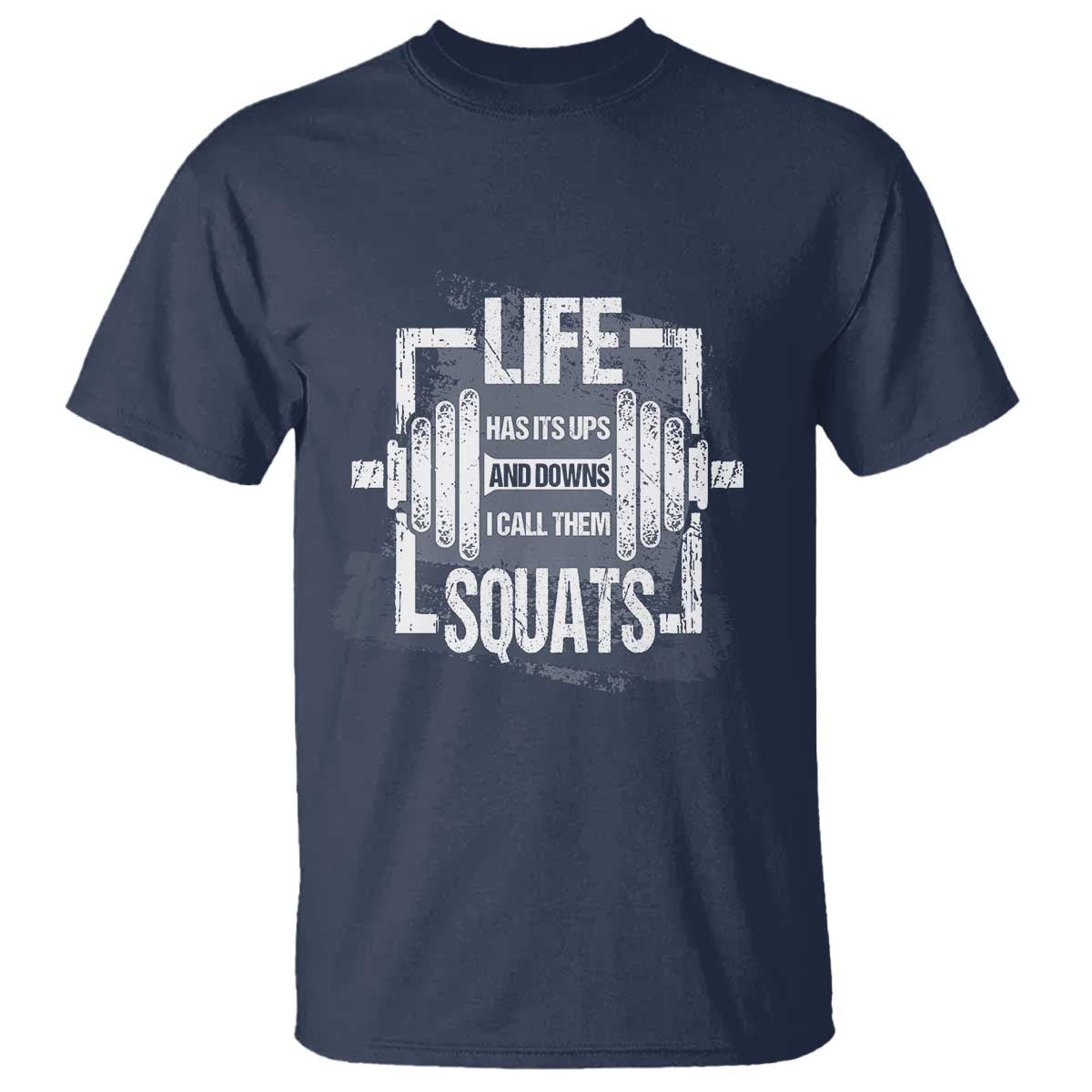 Gymer T Shirt Life Has Its Ups And Downs I Call Them Squats TS09 Navy Print Your Wear