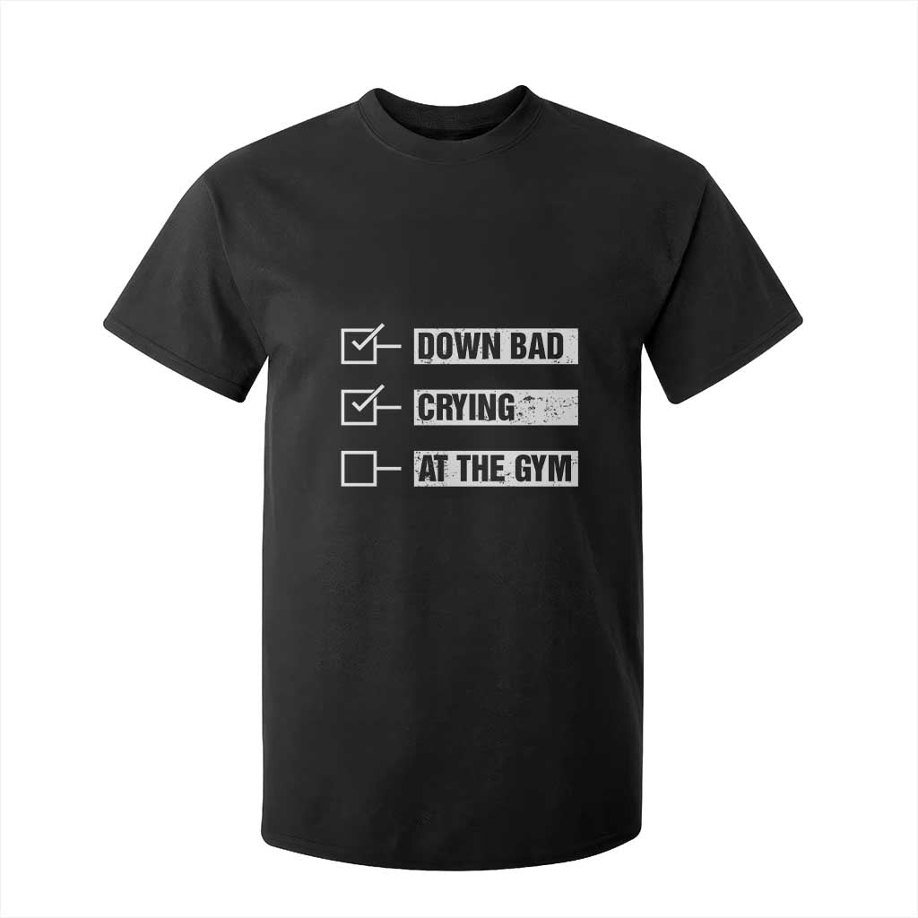 Funny Gymer T Shirt For Kid Down Bad Crying at the Gym TS09 Black Print Your Wear