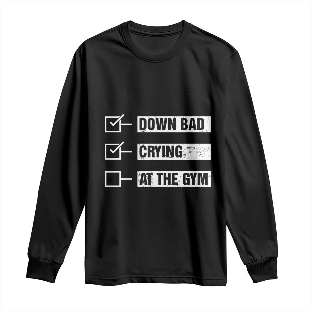 Funny Gymer Long Sleeve Shirt Down Bad Crying at the Gym TS09 Black Print Your Wear