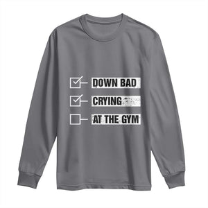 Funny Gymer Long Sleeve Shirt Down Bad Crying at the Gym TS09 Charcoal Print Your Wear