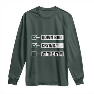 Funny Gymer Long Sleeve Shirt Down Bad Crying at the Gym TS09 Dark Forest Green Print Your Wear