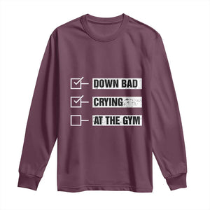 Funny Gymer Long Sleeve Shirt Down Bad Crying at the Gym TS09 Maroon Print Your Wear