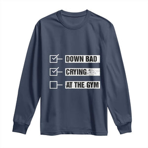 Funny Gymer Long Sleeve Shirt Down Bad Crying at the Gym TS09 Navy Print Your Wear