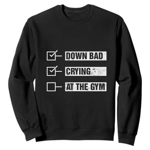 Funny Gymer Sweatshirt Down Bad Crying at the Gym TS09 Black Print Your Wear