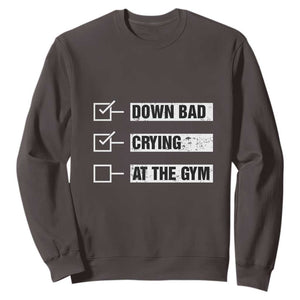 Funny Gymer Sweatshirt Down Bad Crying at the Gym TS09 Dark Chocolate Print Your Wear