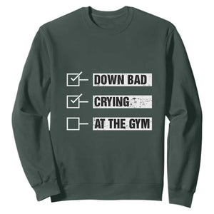 Funny Gymer Sweatshirt Down Bad Crying at the Gym TS09 Dark Forest Green Print Your Wear