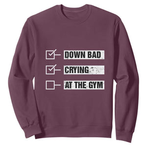 Funny Gymer Sweatshirt Down Bad Crying at the Gym TS09 Maroon Print Your Wear