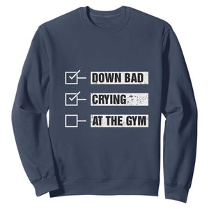 Funny Gymer Sweatshirt Down Bad Crying at the Gym TS09 Navy Print Your Wear