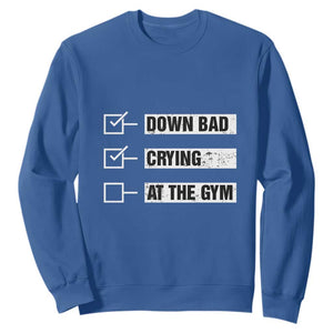 Funny Gymer Sweatshirt Down Bad Crying at the Gym TS09 Royal Blue Print Your Wear