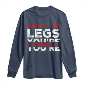 Funny Gymer Long Sleeve Shirt Shut Up Legs You're Fine Leg Day TS09 Navy Print Your Wear