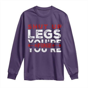 Funny Gymer Long Sleeve Shirt Shut Up Legs You're Fine Leg Day TS09 Purple Print Your Wear