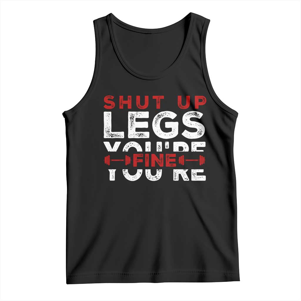 Funny Gymer Tank Top Shut Up Legs You're Fine Leg Day TS09 Black Print Your Wear