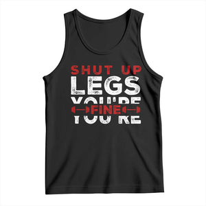 Funny Gymer Tank Top Shut Up Legs You're Fine Leg Day TS09 Black Print Your Wear