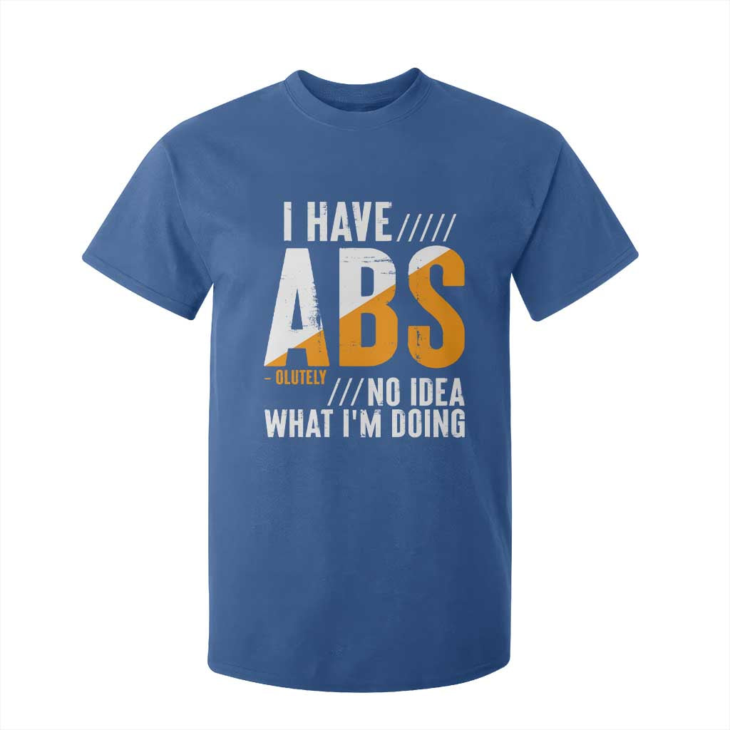 Gymer T Shirt For Kid I Have Abs-olutely No Idea What I'm Doing TS09 Royal Blue Print Your Wear