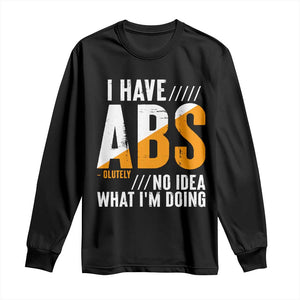 Gymer Long Sleeve Shirt I Have Abs-olutely No Idea What I'm Doing TS09 Black Print Your Wear