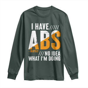 Gymer Long Sleeve Shirt I Have Abs-olutely No Idea What I'm Doing TS09 Dark Forest Green Print Your Wear