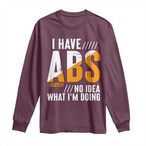 Gymer Long Sleeve Shirt I Have Abs-olutely No Idea What I'm Doing TS09 Maroon Print Your Wear