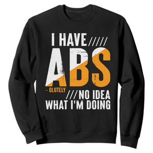 Gymer Sweatshirt I Have Abs-olutely No Idea What I'm Doing TS09 Black Print Your Wear