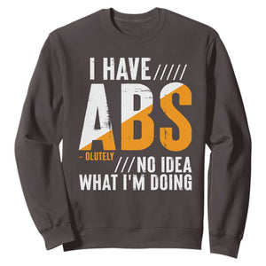 Gymer Sweatshirt I Have Abs-olutely No Idea What I'm Doing TS09 Dark Chocolate Print Your Wear