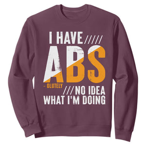 Gymer Sweatshirt I Have Abs-olutely No Idea What I'm Doing TS09 Maroon Print Your Wear