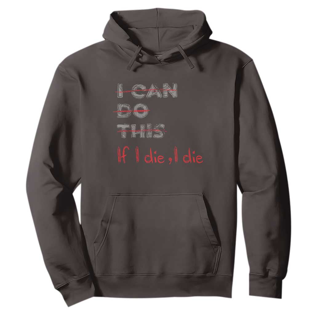 Funny Gymer Hoodie I Can Do This If I Die TS09 Dark Chocolate Print Your Wear