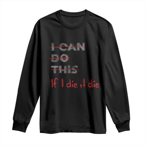 Funny Gymer Long Sleeve Shirt I Can Do This If I Die TS09 Black Print Your Wear