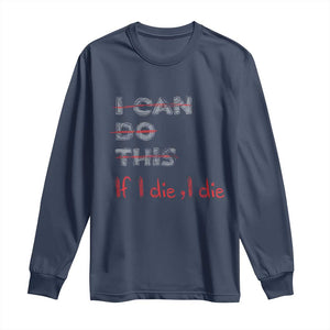 Funny Gymer Long Sleeve Shirt I Can Do This If I Die TS09 Navy Print Your Wear