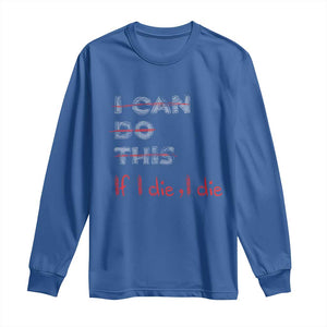 Funny Gymer Long Sleeve Shirt I Can Do This If I Die TS09 Royal Blue Print Your Wear