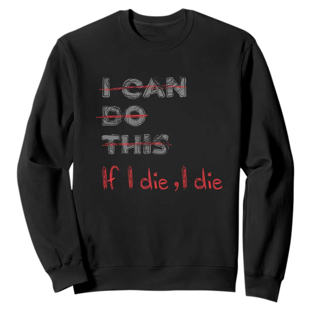 Funny Gymer Sweatshirt I Can Do This If I Die TS09 Black Print Your Wear