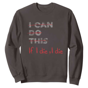 Funny Gymer Sweatshirt I Can Do This If I Die TS09 Dark Chocolate Print Your Wear