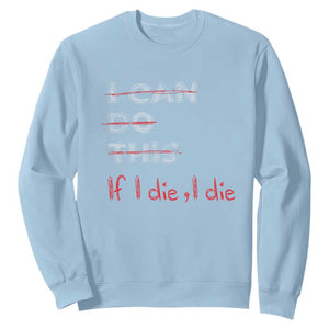 Funny Gymer Sweatshirt I Can Do This If I Die TS09 Light Blue Print Your Wear