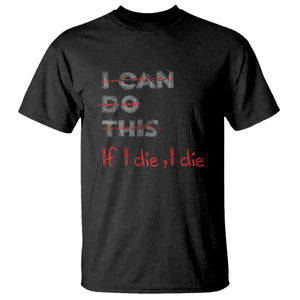 Funny Gymer T Shirt I Can Do This If I Die TS09 Black Print Your Wear