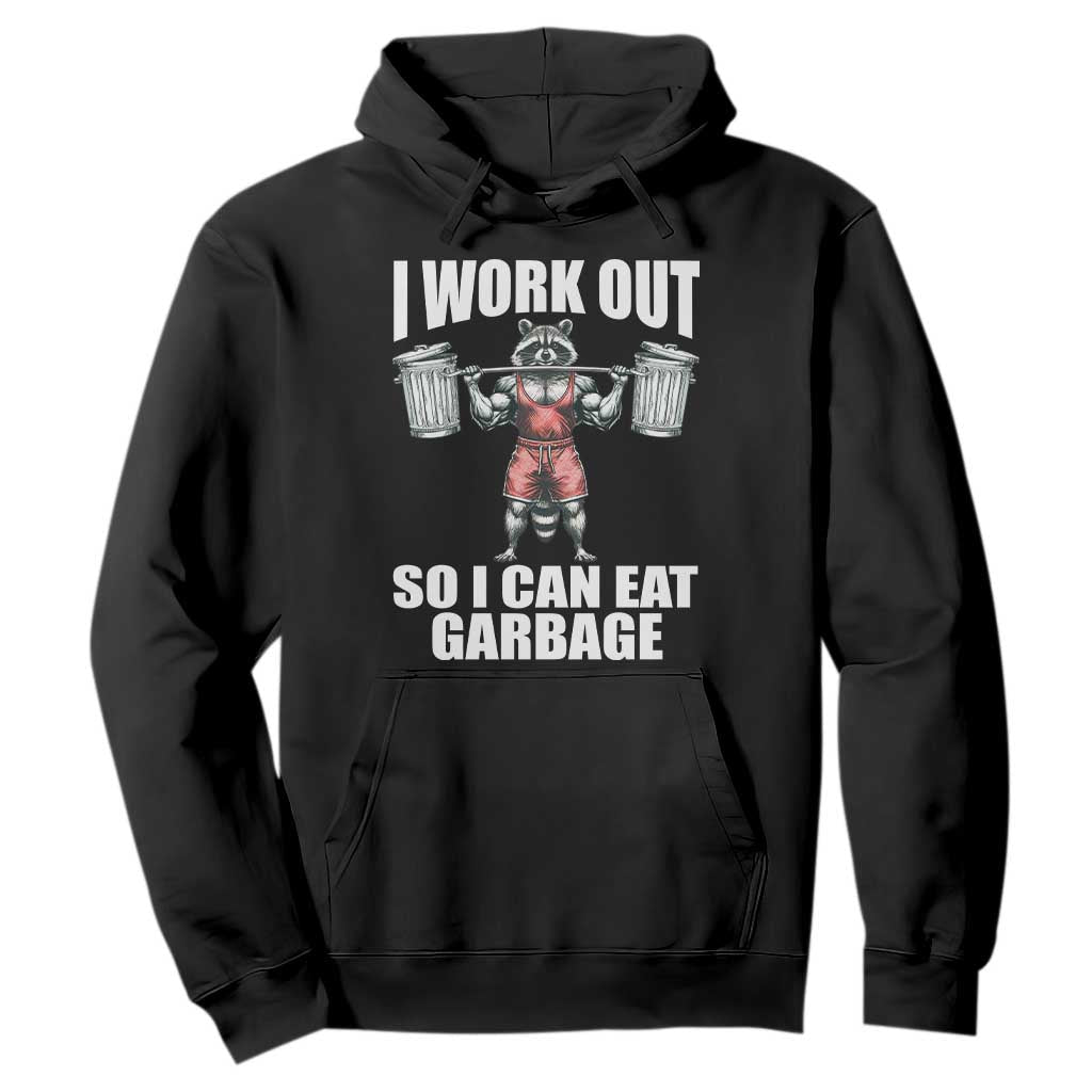 Funny Workout Hoodie I Work Out So I Can Eat Garbage Raccoon TS09 Black Print Your Wear