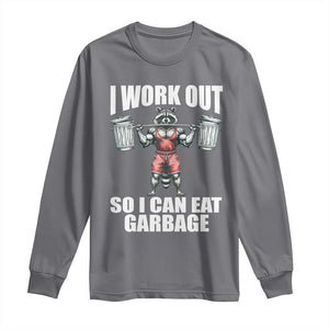 Funny Workout Long Sleeve Shirt I Work Out So I Can Eat Garbage Raccoon TS09 Charcoal Print Your Wear