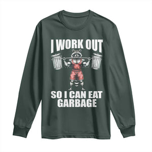 Funny Workout Long Sleeve Shirt I Work Out So I Can Eat Garbage Raccoon TS09 Dark Forest Green Print Your Wear