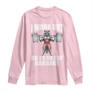 Funny Workout Long Sleeve Shirt I Work Out So I Can Eat Garbage Raccoon TS09 Light Pink Print Your Wear