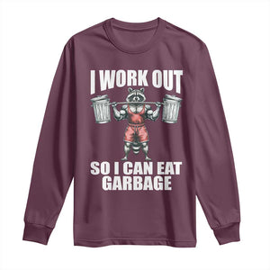 Funny Workout Long Sleeve Shirt I Work Out So I Can Eat Garbage Raccoon TS09 Maroon Print Your Wear