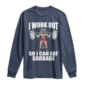 Funny Workout Long Sleeve Shirt I Work Out So I Can Eat Garbage Raccoon TS09 Navy Print Your Wear