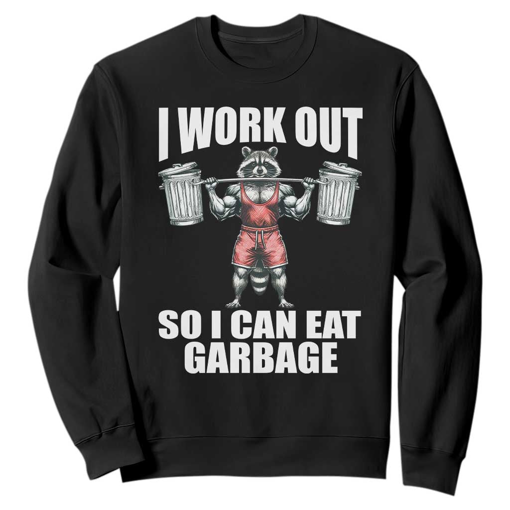 Funny Workout Sweatshirt I Work Out So I Can Eat Garbage Raccoon TS09 Black Print Your Wear