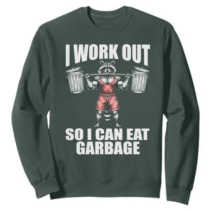 Funny Workout Sweatshirt I Work Out So I Can Eat Garbage Raccoon TS09 Dark Forest Green Print Your Wear