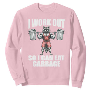 Funny Workout Sweatshirt I Work Out So I Can Eat Garbage Raccoon TS09 Light Pink Print Your Wear