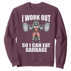 Funny Workout Sweatshirt I Work Out So I Can Eat Garbage Raccoon TS09 Maroon Print Your Wear