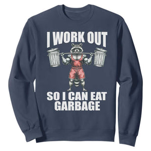 Funny Workout Sweatshirt I Work Out So I Can Eat Garbage Raccoon TS09 Navy Print Your Wear